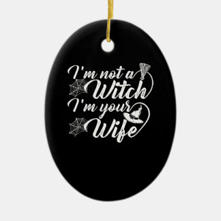 Im Not a Witch Im Your Wife Funny Gift Ceramic Ornament