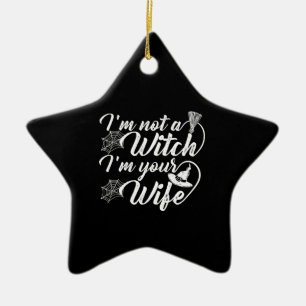 Im Not a Witch Im Your Wife Funny Gift Ceramic Ornament