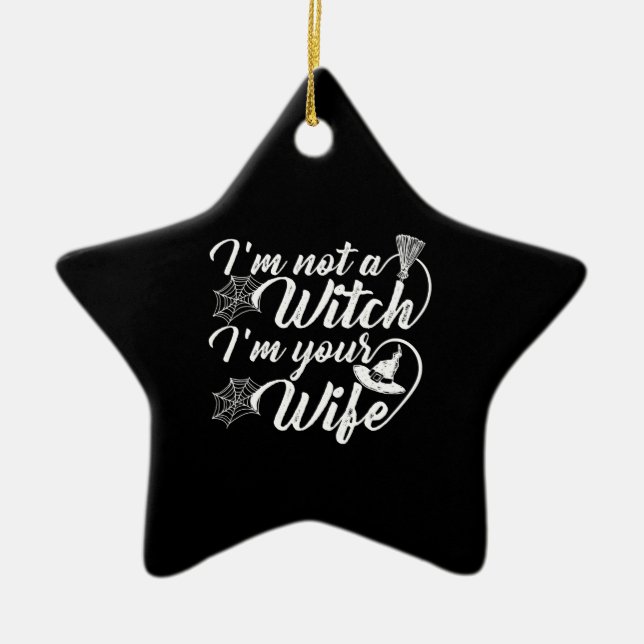 Im Not a Witch Im Your Wife Funny Gift Ceramic Ornament (Front)
