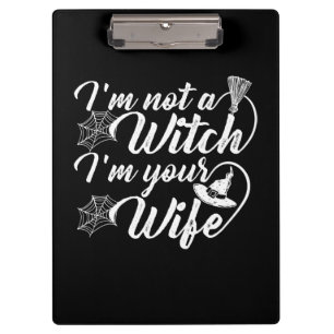 Im Not a Witch Im Your Wife Funny Gift Clipboard