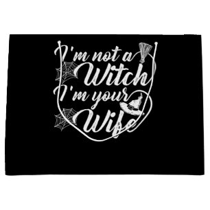 Im Not a Witch Im Your Wife Funny Gift Large Gift Bag