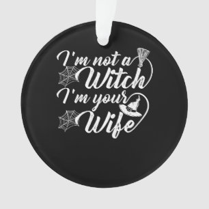 Im Not a Witch Im Your Wife Funny Gift Ornament