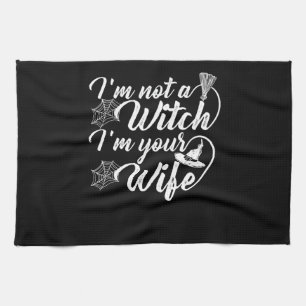 Im Not a Witch Im Your Wife Funny Gift Tea Towel