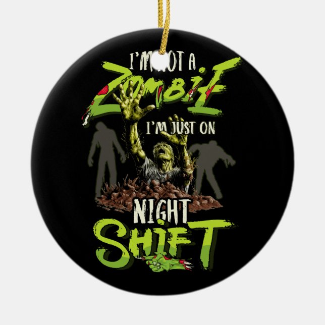 I'm Not A Zombie I'm Just On Night Shift Horror Ha Ceramic Ornament (Front)