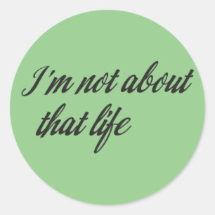 I'm Not About That Life Classic Round Sticker