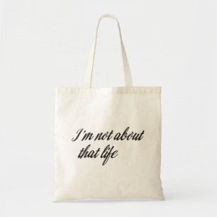 I'm Not About That Life Tote Bag
