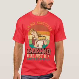 I'm not Addicted To Baking Happy Labour Day Baker T-Shirt