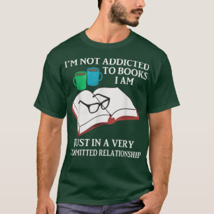 I'm Not Addicted To Books I Am Just In A Very Comm T-Shirt