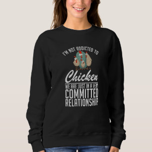 Im Not Addicted To Chicken  Hen Chicken Sweatshirt