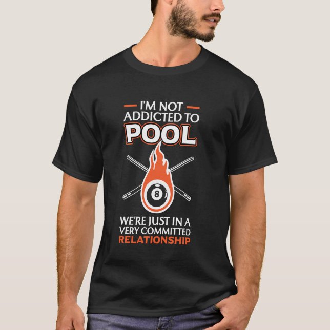 I'm Not Addicted To Pool Committed Relationship T-Shirt (Front)