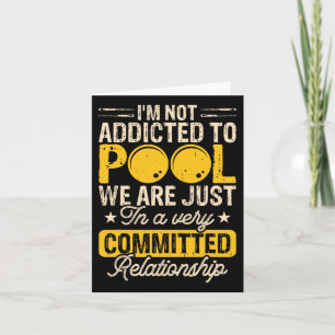 Im Not Addicted To Pool We Are Just In A Very Comm Card