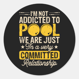 Im Not Addicted To Pool We Are Just In A Very Comm Classic Round Sticker