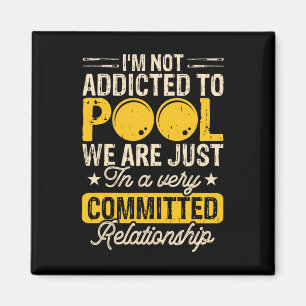 Im Not Addicted To Pool We Are Just In A Very Comm Magnet