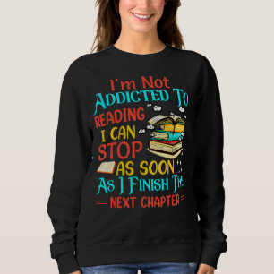 I'm Not Addicted To Reading Books Reader Graphic Sweatshirt