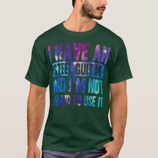 Im not afraid use my Sl guitar funny quote T-Shirt