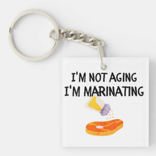 I'm not aging, I'm marinating Key Ring
