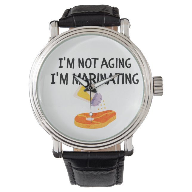 I'm not aging, I'm marinating Watch (Front)