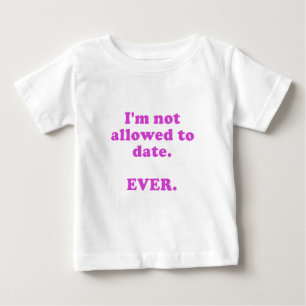 Im Not Allowed to Date Ever Baby T-Shirt