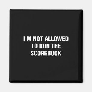 I'm Not Allowed To Run The Scorebook Funny Sell So Magnet