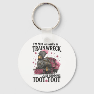 Im Not Always A Train Wreck _1  Key Ring