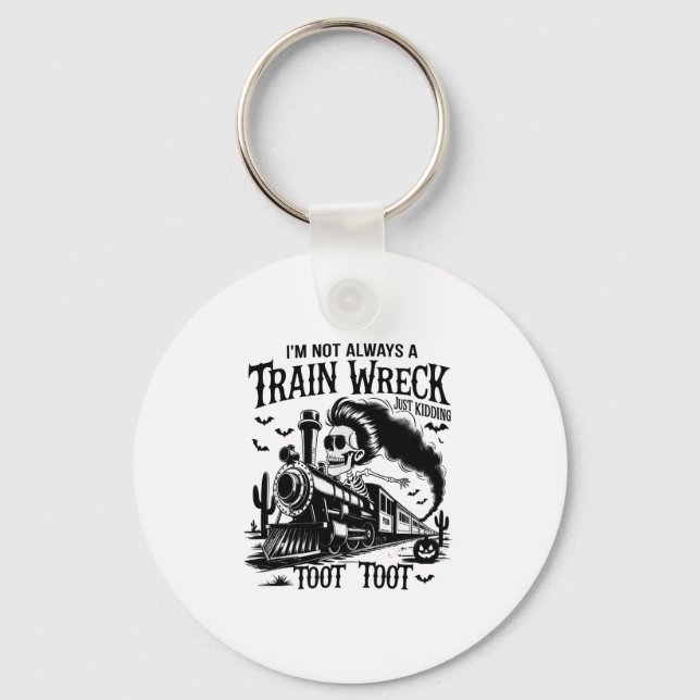 I'm Not Always a Train Wreck Halloween Key Ring (Front)