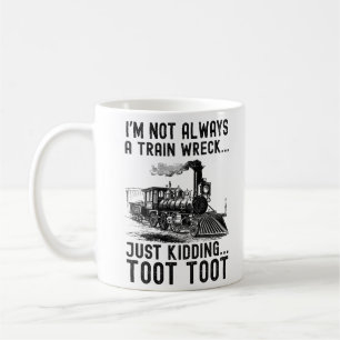 I'm Not Always A Train Wreck Just kidding Coffee Mug