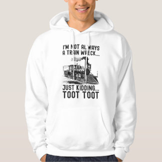 I'm Not Always A Train Wreck Just kidding Hoodie