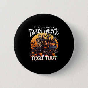 Im Not Always A Train Wreck Just Kidding Toot Hall 6 Cm Round Badge