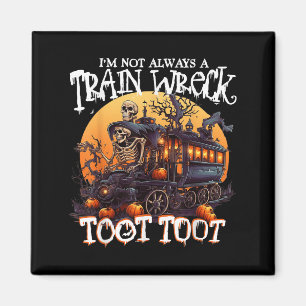 Im Not Always A Train Wreck Just Kidding Toot Hall Magnet