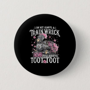 I'm Not Always A Train Wreck Just Kidding Toot Too 6 Cm Round Badge