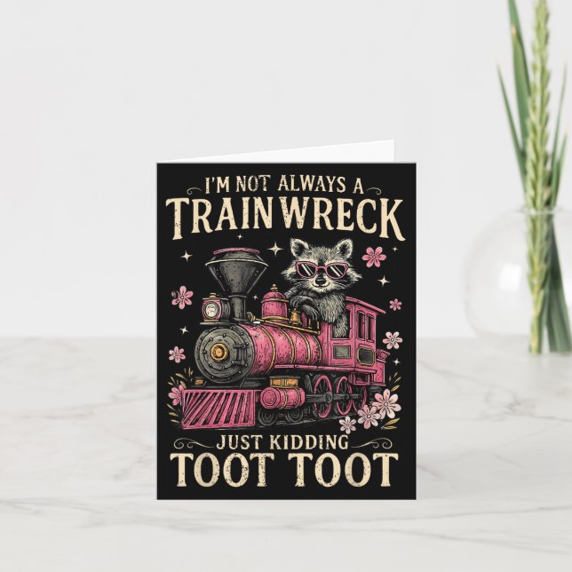 Im Not Always A Train Wreck Just Kidding Toot Toot Card (Front)