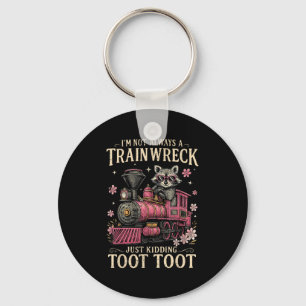 Im Not Always A Train Wreck Just Kidding Toot Toot Key Ring