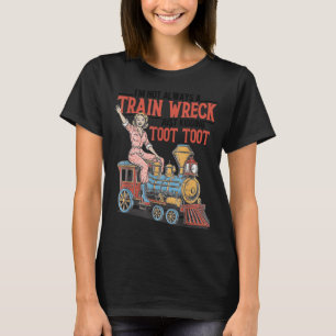 Im Not Always A Train Wreck Toot Toot Mental T-Shirt