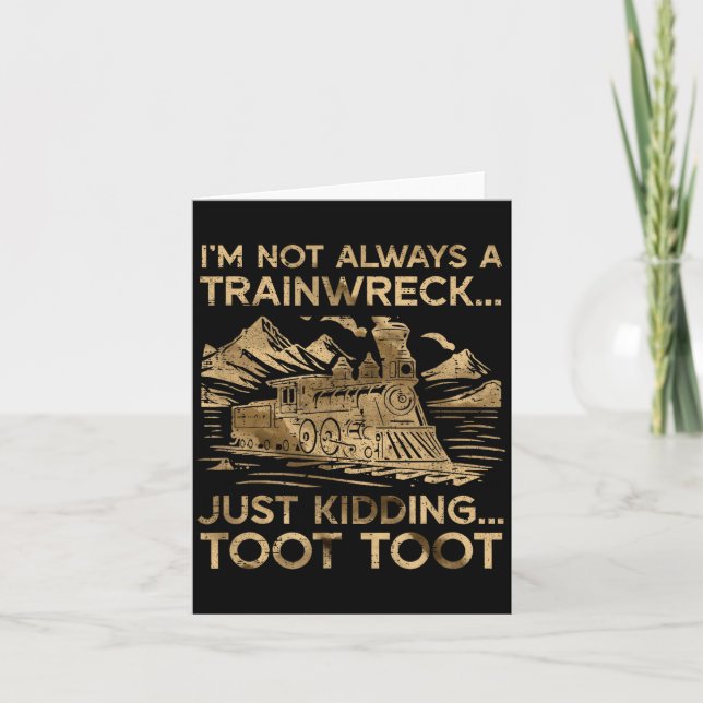 I'm Not Always A Trainwreck Just Kidding Toot Toot Card (Front)