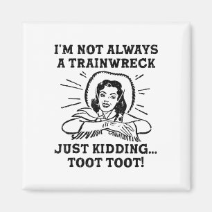 Im Not Always A Trainwreck Just Kidding Toot Toot Magnet