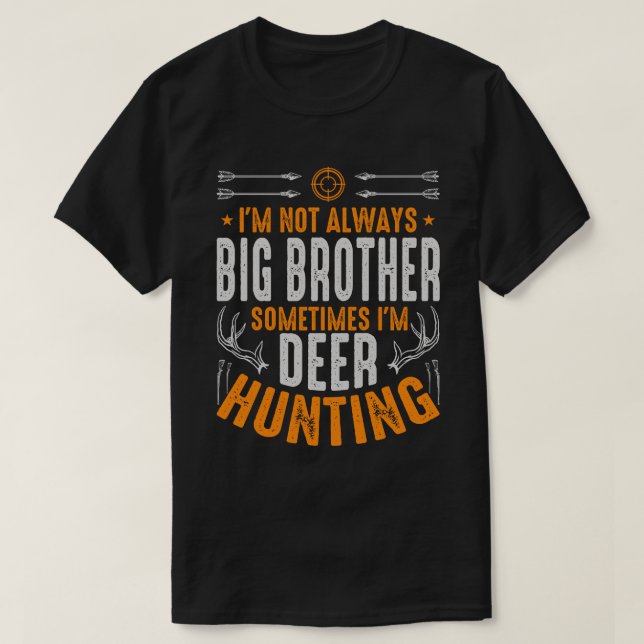 I'm Not Always BIG BROTHER Sometimes I'm Deer Hunt T-Shirt (Design Front)