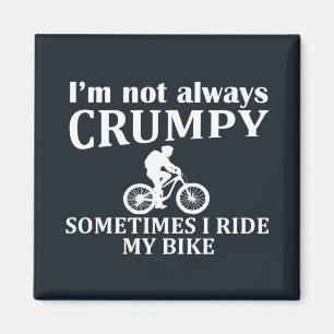 i'm not always crumpy sometimes i ride my bike magnet