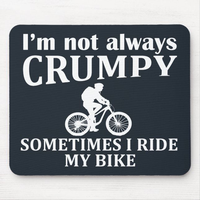 i'm not always crumpy sometimes i ride my bike mouse pad (Front)