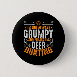 I'm Not Always Grumpy Sometime Im Deer Hunting Fun 6 Cm Round Badge