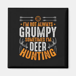 I'm Not Always Grumpy Sometime Im Deer Hunting Fun Magnet