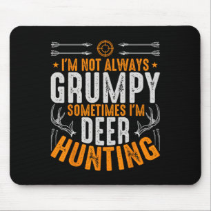 I'm Not Always Grumpy Sometime Im Deer Hunting Fun Mouse Pad