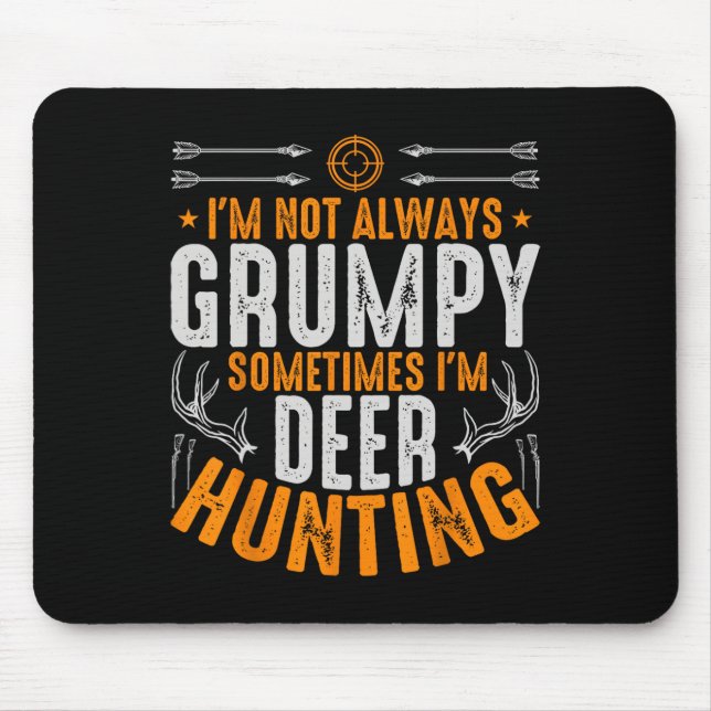 I'm Not Always Grumpy Sometime Im Deer Hunting Fun Mouse Pad (Front)