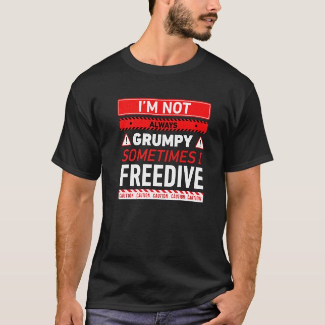 Im Not Always Grumpy Sometimes I Freedive Freedivi T-Shirt (Front)