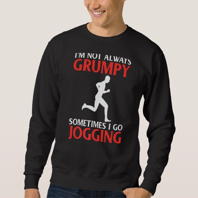 Im Not Always Grumpy Sometimes I Go Jogging  Jogge Sweatshirt (Front)