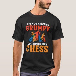 Im Not Always Grumpy Sometimes I Play Chess Lover T-Shirt