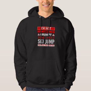 Im Not Always Grumpy Sometimes I Ski Jump Ski Jump Hoodie