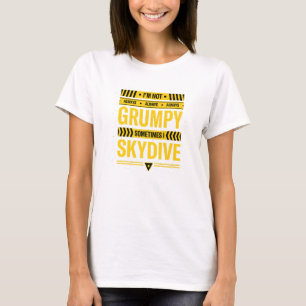 Im Not Always Grumpy Sometimes I Skydive Skydiving T-Shirt