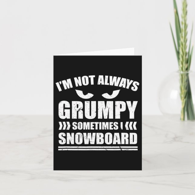 I'm Not Always Grumpy Sometimes I Snowboard Snowbo Card (Front)