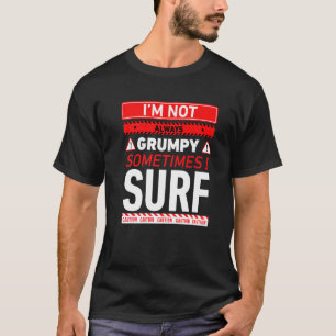 Im Not Always Grumpy Sometimes I Surf Surfing Gran T-Shirt