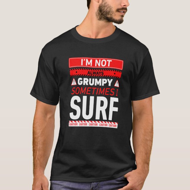 Im Not Always Grumpy Sometimes I Surf Surfing Gran T-Shirt (Front)